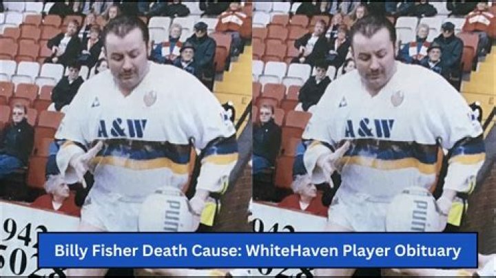 Billy Fisher death:Billy Fisher, a Former WhiteHaven player, Died at the Age of 61
