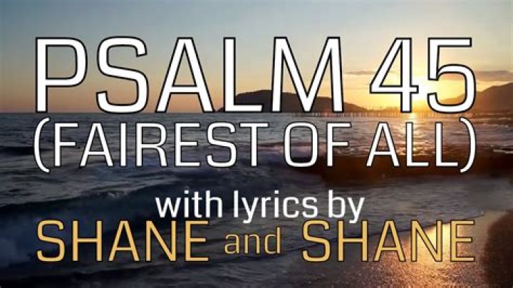 Psalm 45 (Fairest Of All) by Shane and Shane
