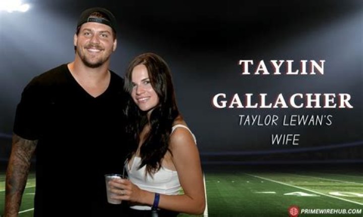 Taylor Lewan's Wife: Meet Taylin Gallacher, Lewan's Support System