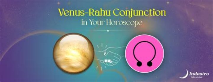 Venus Rahu Conjunction in Astrology: Find out the Effects on the 1st, 2nd, 3rd, and 4th Houses